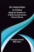 An Australian in China; Being the Narrative of a Quiet Journey Across China to Burma