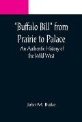 Buffalo Bill from Prairie to Palace: An Authentic History of the Wild West