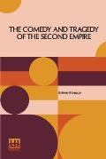 The Comedy And Tragedy Of The Second Empire: Paris Society In The Sixties Including Letters Of Napoleon Iii., M. Pietri, And Comte De La Chapelle, And