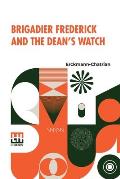 Brigadier Frederick And The Dean's Watch: Translated From The French, With A Critical Introduction By Prof. Richard Burton, Of The University Of Minne
