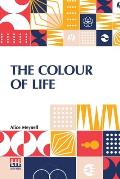 The Colour Of Life: And Other Essays On Things Seen And Heard