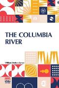 The Columbia River: Its History, Its Myths, Its Scenery Its Commerce