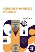 Commentary On Genesis (Volume II): Luther On Sin And The Flood, Translated And Edited In Complete Form By John Nicholas Lenker, D.D.