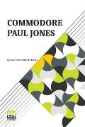 Commodore Paul Jones: Edited By James Grant Wilson