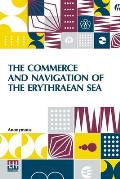 The Commerce And Navigation Of The Erythraean Sea: Being A Translation Of The Periplus Maris Erythr?i, By An Anonymous Writer, And Of Arrian's Account