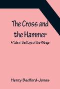 The Cross and the Hammer; A Tale of the Days of the Vikings