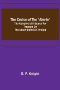 The Cruise of the 'Alerte'; The narrative of a search for treasure on the desert island of Trinidad