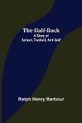The Half-Back: A Story of School, Football, and Golf