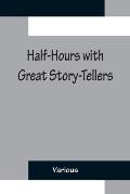 Half-Hours with Great Story-Tellers; Artemus Ward, George Macdonald, Max Adeler, Samuel Lover, and Others