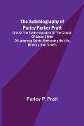 The Autobiography of Parley Parker Pratt; One of the Twelve Apostles of the Church of Jesus Christ of Latter-Day Saints, Embracing His Life, Ministry,
