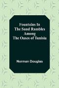 Fountains In The Sand Rambles Among The Oases Of Tunisia