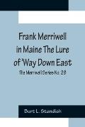 Frank Merriwell in Maine The Lure of 'Way Down East; The Merriwell Series No. 28
