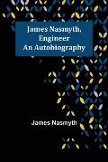 James Nasmyth, Engineer: An Autobiography
