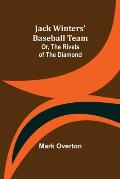 Jack Winters' Baseball Team; Or, The Rivals of the Diamond