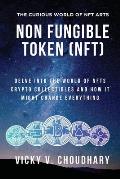 Non Fungible Token (NFT): Delve Into The World of NFTs Crypto Collectibles And How It Might Change Everything?
