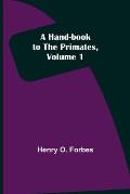 A Hand-book to the Primates, Volume 1