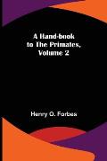 A Hand-book to the Primates, Volume 2
