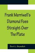 Frank Merriwell's Diamond Foes Straight Over The Plate