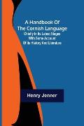 A Handbook of the Cornish Language; Chiefly in its latest stages with some account of its history and literature