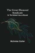 The Great Diamond Syndicate; Or, The Hardest Crew on Record