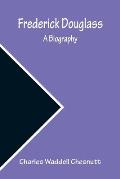 Frederick Douglass A Biography