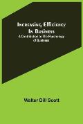 Increasing Efficiency In Business; A Contribution to the Psychology of Business