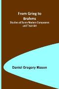 From Grieg to Brahms: Studies of Some Modern Composers and Their Art
