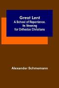 Great Lent: A School of Repentance. Its Meaning for Orthodox Christians