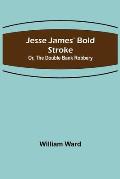 Jesse James' Bold Stroke; Or, The Double Bank Robbery