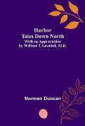 Harbor Tales Down North; With an Appreciation by Wilfred T. Grenfell, M.D.