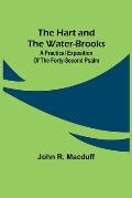 The Hart and the Water-Brooks: a practical exposition of the forty-second Psalm