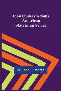 John Quincy Adams; American Statesmen Series