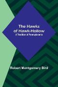 The Hawks of Hawk-Hollow: A Tradition of Pennsylavania