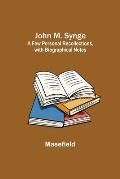 John M. Synge: a Few Personal Recollections, with Biographical Notes