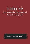 In Indian Tents; Stories Told By Penobscot, Passamaquoddy and Micmac Indians to Abby L. Alger