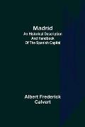 Madrid: an historical description and handbook of the Spanish capital