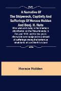 A Narrative of the Shipwreck, Captivity and Sufferings of Horace Holden and Benj. H. Nute; Who were cast away in the American ship Mentor, on the Pele