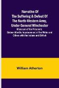 Narrative of the Suffering & Defeat of the North-Western Army, Under General Winchester; Massacre of the Prisoners; Sixteen Months Imprisonment of the
