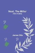 Neal, the Miller: A Son of Liberty