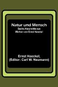 Natur und Mensch; Sechs Abschnitte aus Werken von Ernst Haeckel