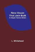 New House That Jack Built. An Original American Version