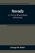 Nevada; or, The Lost Mine, A Drama in Three Acts