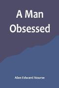 A Man Obsessed