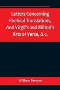 Letters Concerning Poetical Translations, And Virgil's and Milton's Arts of Verse, &c.