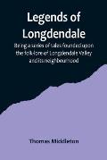 Legends of Longdendale; Being a series of tales founded upon the folk-lore of Longdendale Valley and its neighbourhood