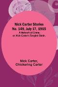 Nick Carter Stories No. 149, July 17, 1915: A Network of Crime; or, Nick Carter's Tangled Skein.