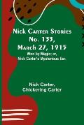 Nick Carter Stories No. 133, March 27, 1915: Won by Magic; or, Nick Carter's Mysterious Ear.