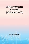 A New Witness for God (Volume 1 of 3)