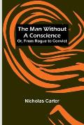 The Man Without a Conscience; Or, From Rogue to Convict