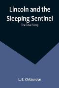 Lincoln and the Sleeping Sentinel: The True Story